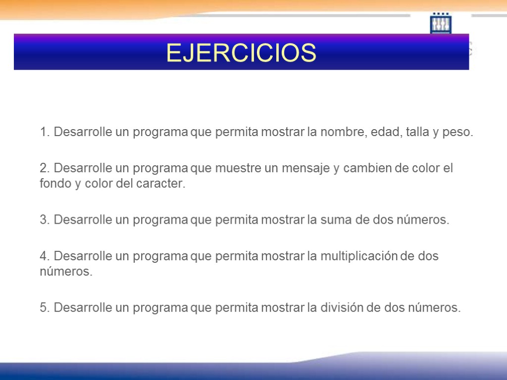 EJERCICIOS 1. Desarrolle un programa que permita mostrar la nombre, edad, talla y peso.